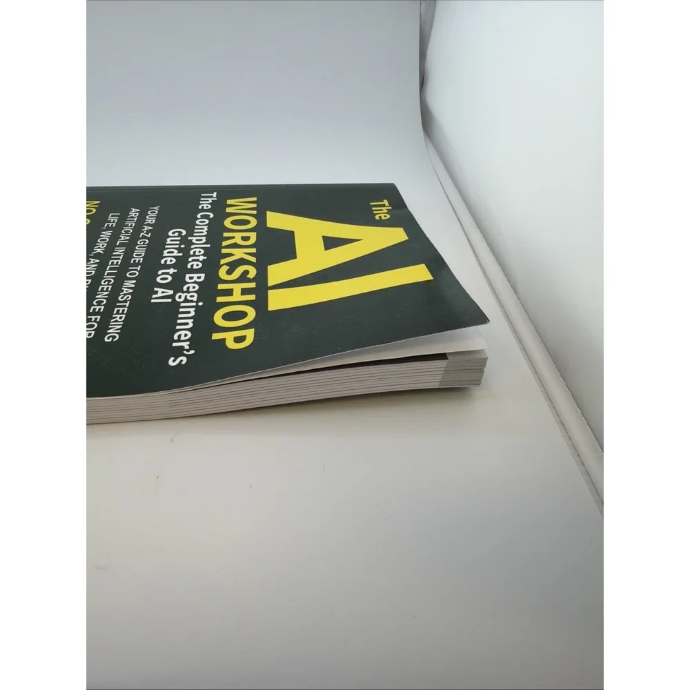 The AI Workshop: Complete Beginner's Guide to AI: Your A-Z to...